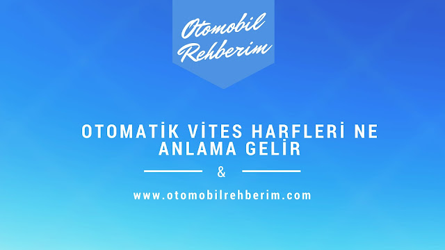 otomatik vites harfleri {featured}