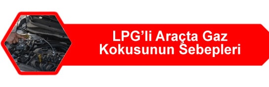 LPG'li Araçta Gaz Kokusunun Nedenleri